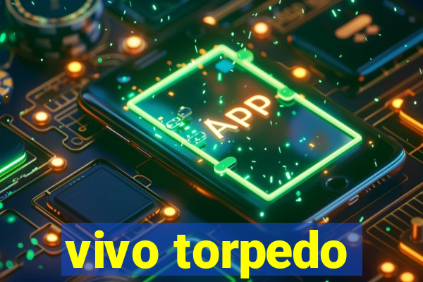 vivo torpedo