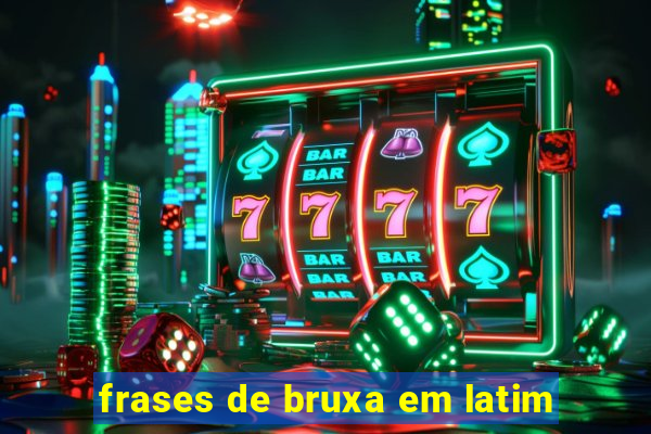 frases de bruxa em latim