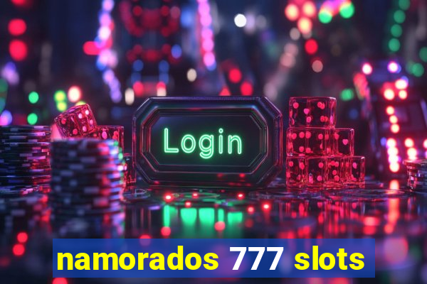 namorados 777 slots