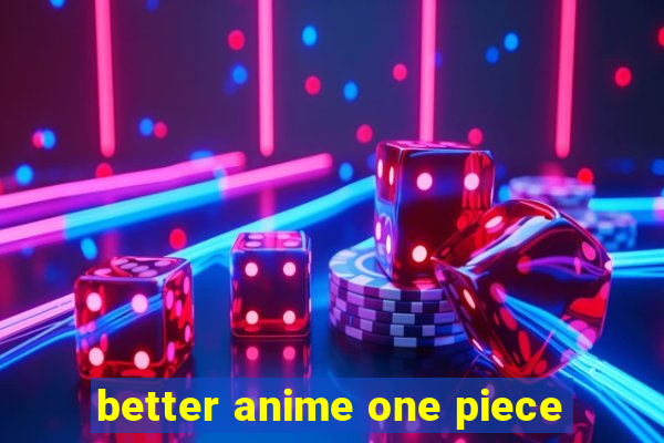 better anime one piece