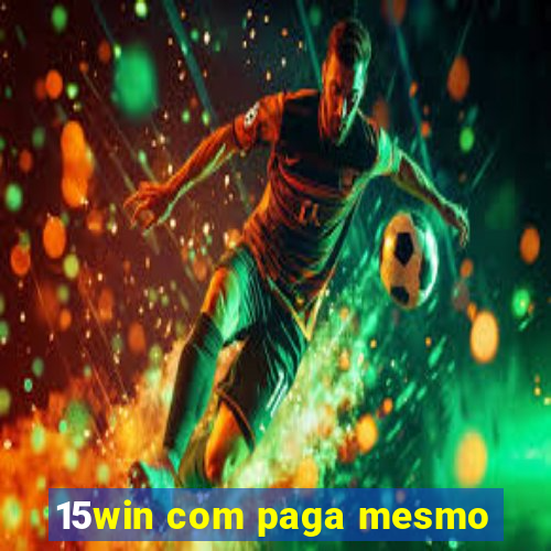 15win com paga mesmo