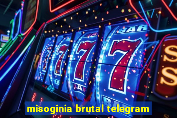 misoginia brutal telegram