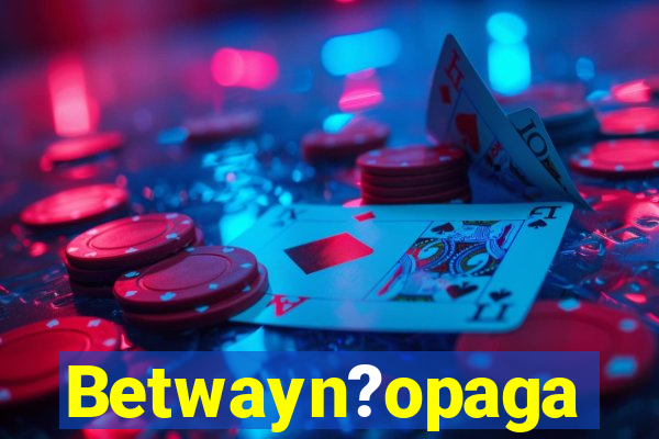 Betwayn?opaga