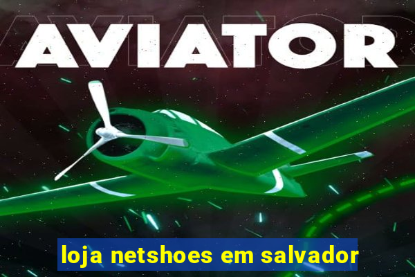 loja netshoes em salvador