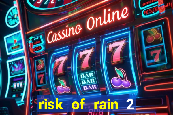 risk of rain 2 tier list