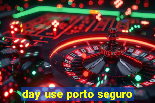 day use porto seguro