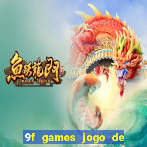 9f games jogo de ganhar dinheiro