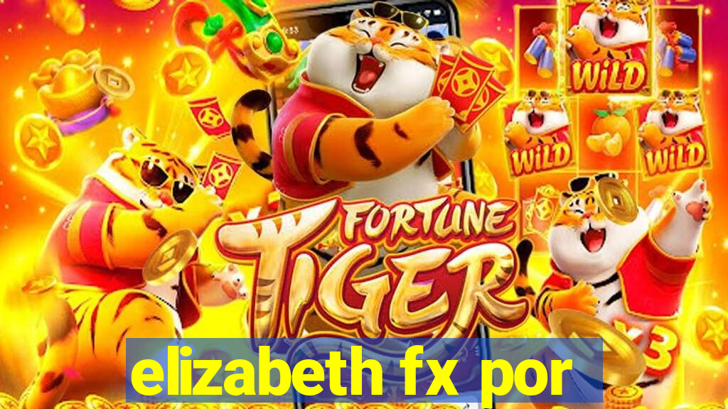 elizabeth fx por