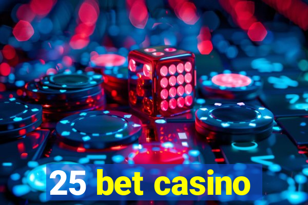 25 bet casino
