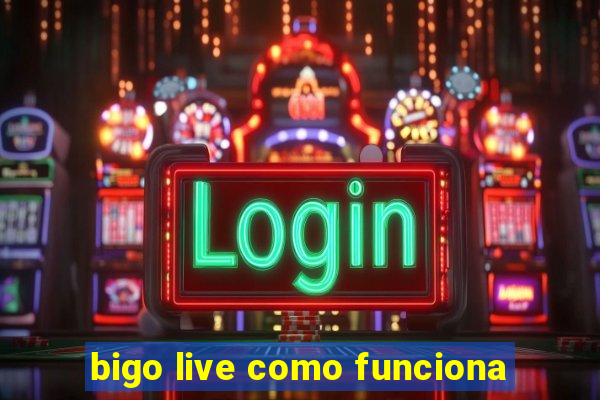 bigo live como funciona