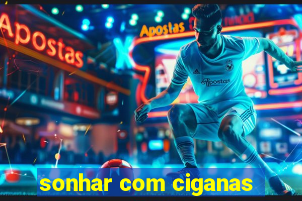 sonhar com ciganas