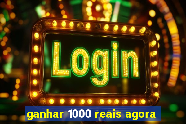 ganhar 1000 reais agora