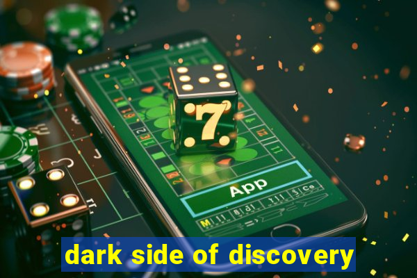 dark side of discovery