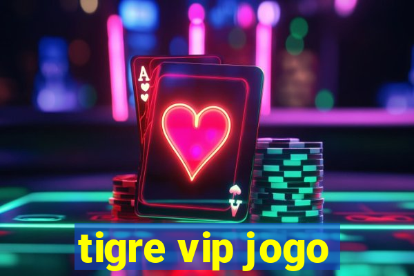 tigre vip jogo