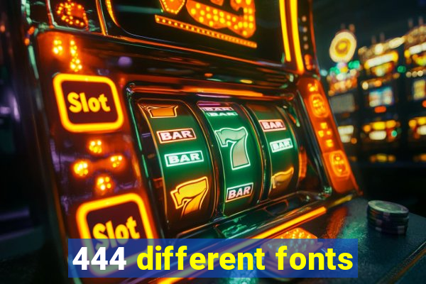 444 different fonts