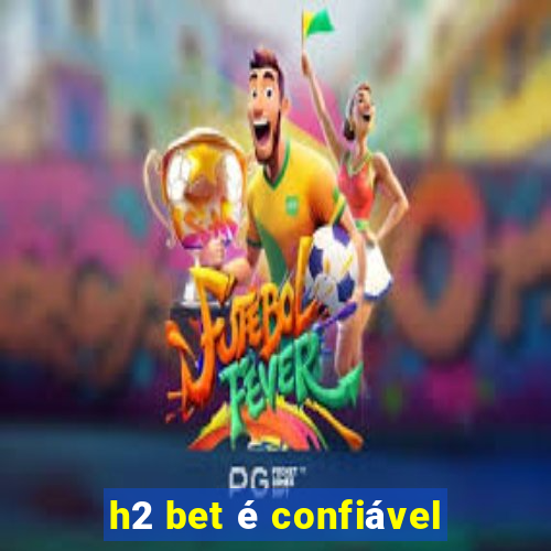 h2 bet é confiável