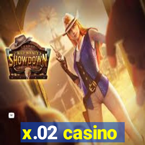 x.02 casino