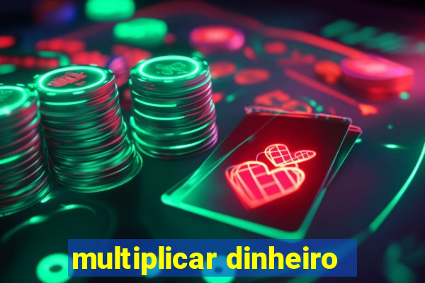 multiplicar dinheiro