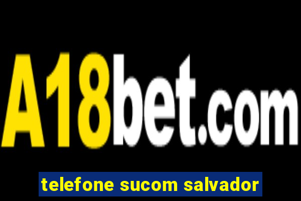 telefone sucom salvador