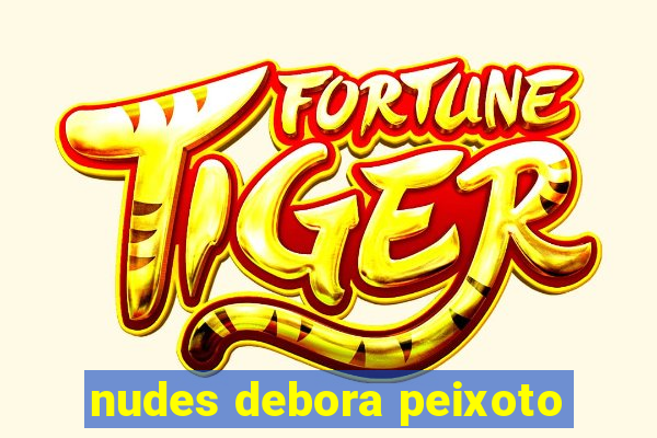 nudes debora peixoto