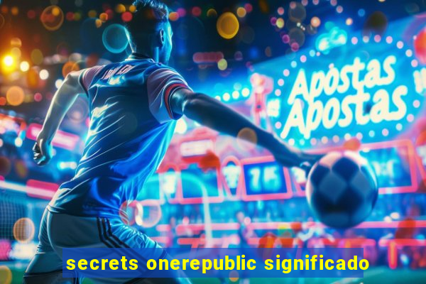 secrets onerepublic significado