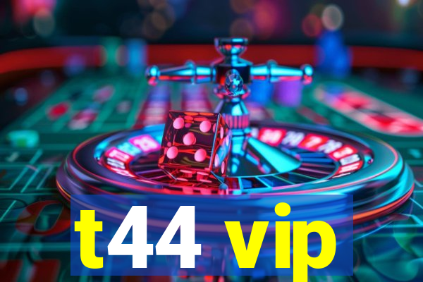 t44 vip