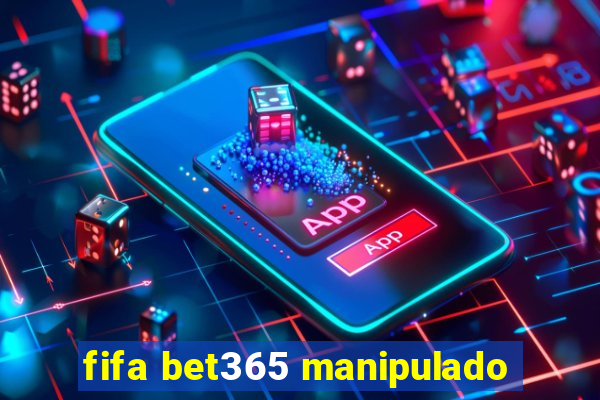 fifa bet365 manipulado