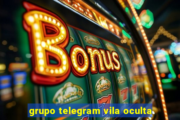 grupo telegram vila oculta