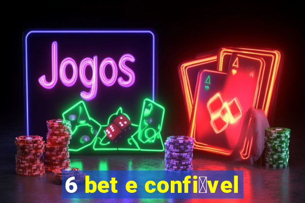 6 bet e confi谩vel