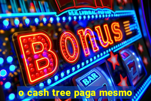 o cash tree paga mesmo