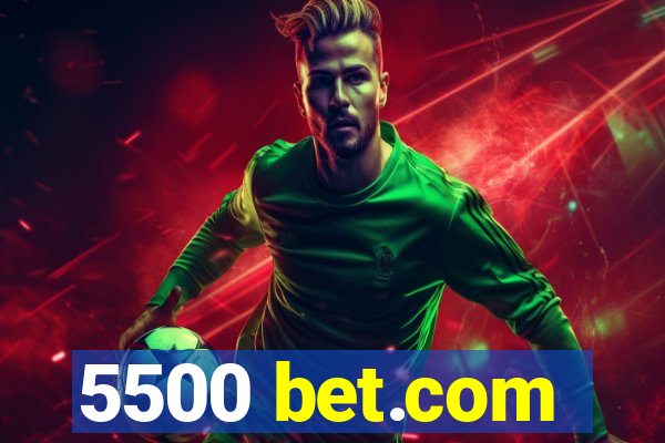 5500 bet.com