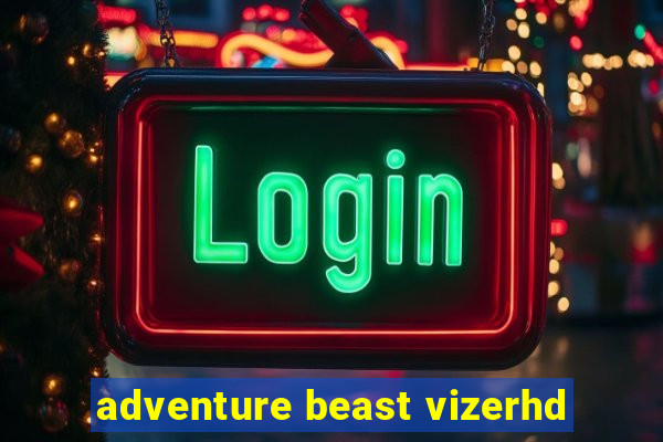 adventure beast vizerhd