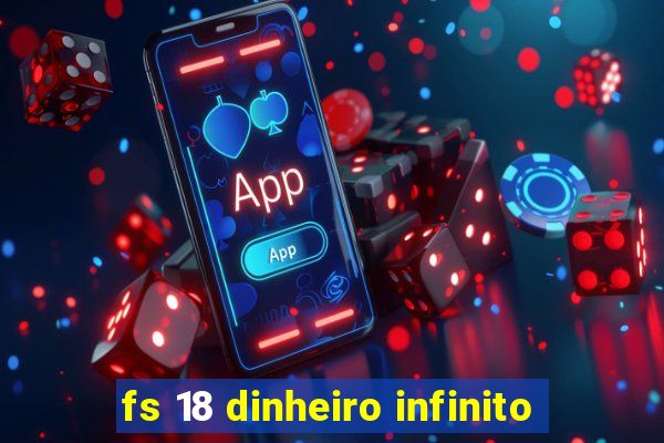 fs 18 dinheiro infinito
