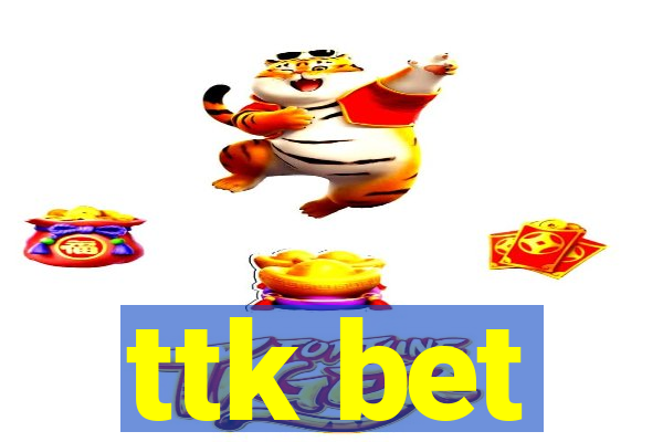 ttk bet