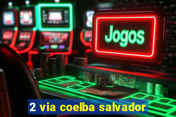2 via coelba salvador