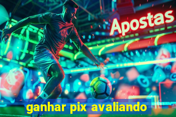 ganhar pix avaliando