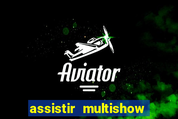 assistir multishow ao vivo gratis