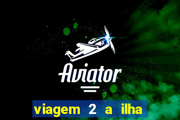 viagem 2 a ilha misteriosa filme completo