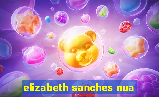 elizabeth sanches nua