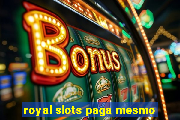 royal slots paga mesmo
