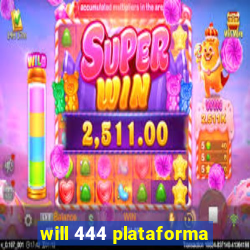 will 444 plataforma