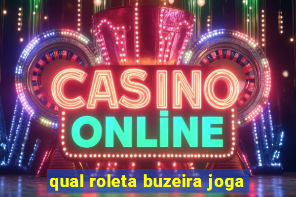qual roleta buzeira joga