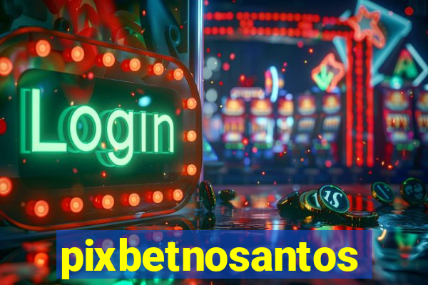 pixbetnosantos