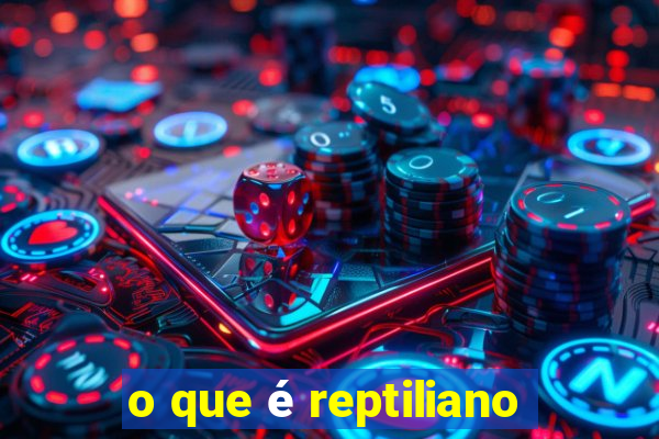 o que é reptiliano