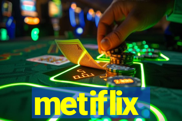 metiflix