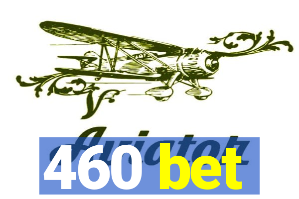 460 bet