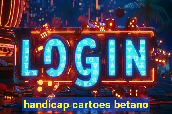 handicap cartoes betano