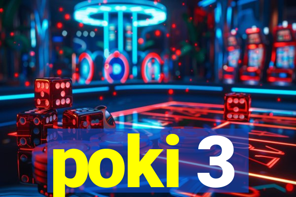 poki 3