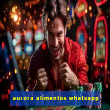 aurora alimentos whatsapp