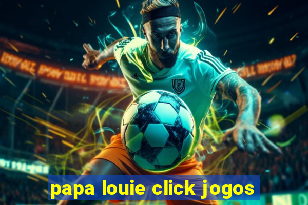 papa louie click jogos